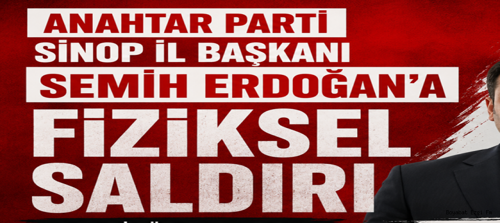 Anahtar Parti Sinop İl Başkanı Semih Erdoğan’a Fiziksel Saldırı