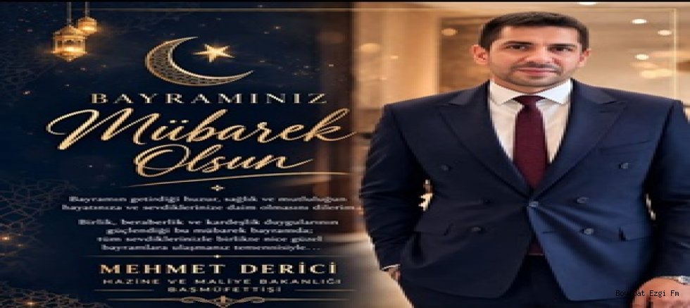 Bayramın Bereketi ve Birlik Ruhu: Mehmet Derici’den Bayram Mesajı