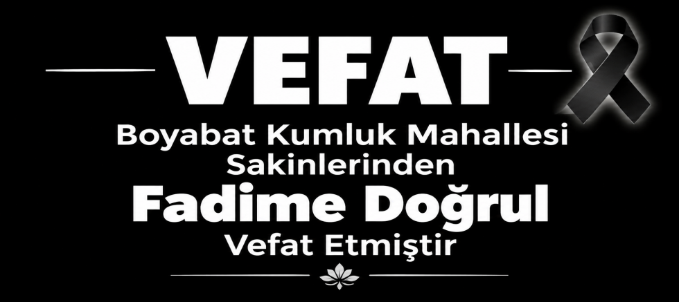 Boyabat Kumluk Mahallesi Sakinlerinden Fadime Doğrul Vefat Etmiştir