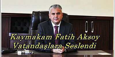 Boyabat Kaymakamı Fatih Aksoy'un Boyabat Halkına Mesajı