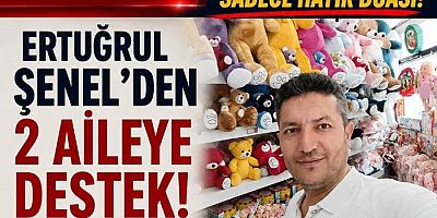 Ertuğrul Şenel’den İki Aileye Anlamlı Destek