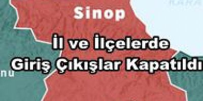 Sinop ve İlçelerinde Giriş Çıkışlar Kapatıldı