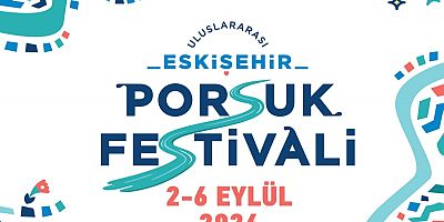 Uluslararası Eskişehir Porsuk Festivali Başlıyor 2–6 Eylül 2026 Etkinlik Programı ve Detaylar